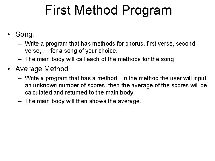 First Method Program • Song: – Write a program that has methods for chorus, First Method Program • Song: – Write a program that has methods for chorus,