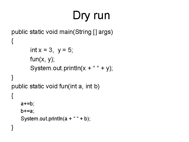Dry run public static void main(String [] args) { int x = 3, y