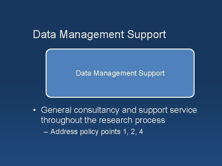 Data Management Support • General consultancy and support service throughout the research process –