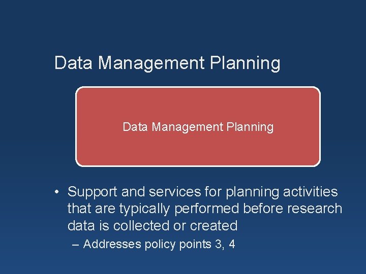 Data Management Planning • Support and services for planning activities that are typically performed