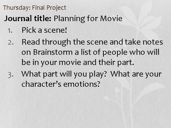 Thursday: Final Project Journal title: Planning for Movie 1. Pick a scene! 2. Read