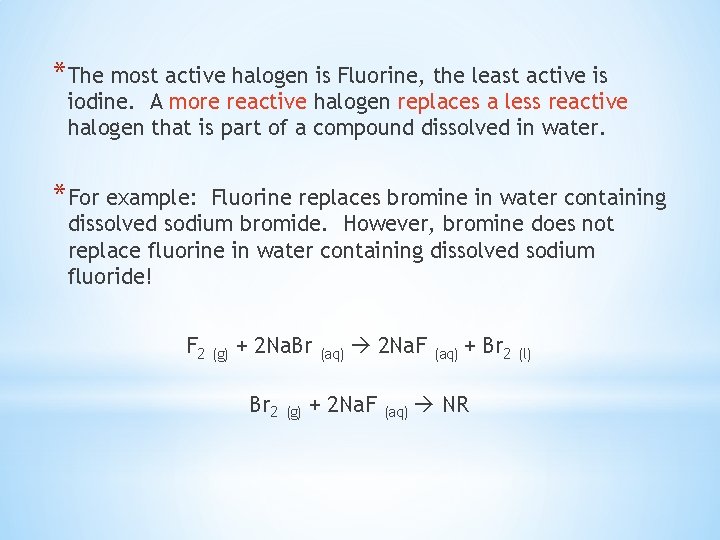 *The most active halogen is Fluorine, the least active is iodine. A more reactive