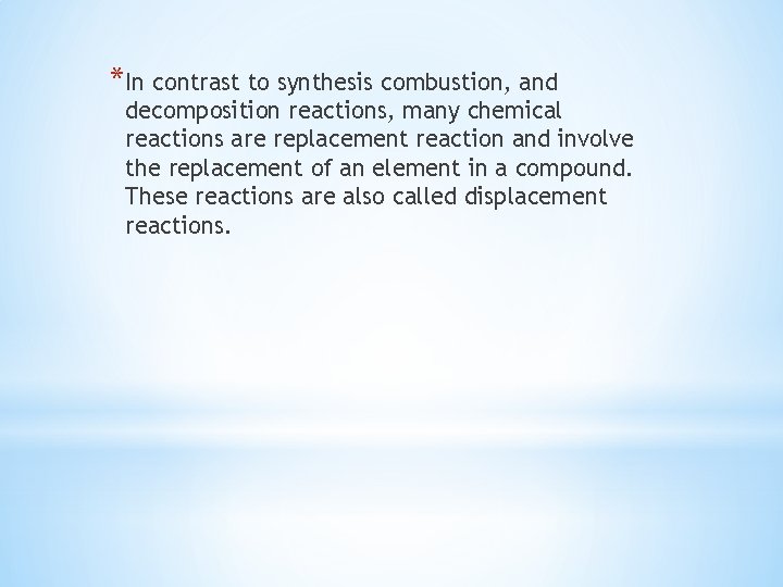 *In contrast to synthesis combustion, and decomposition reactions, many chemical reactions are replacement reaction