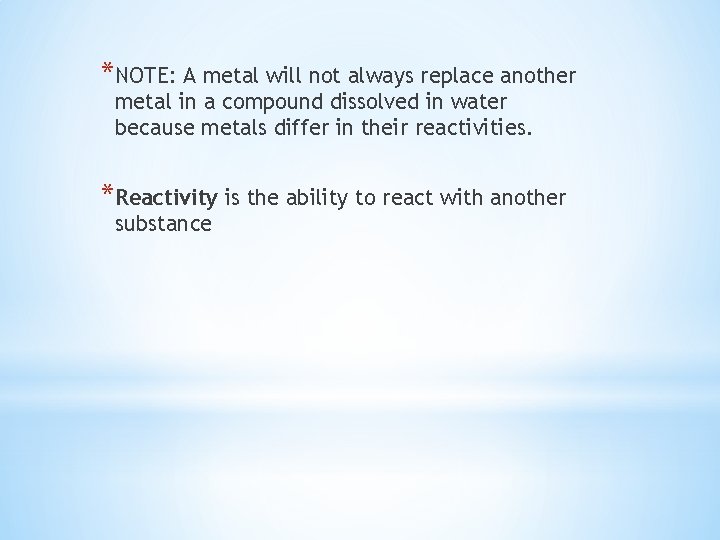*NOTE: A metal will not always replace another metal in a compound dissolved in