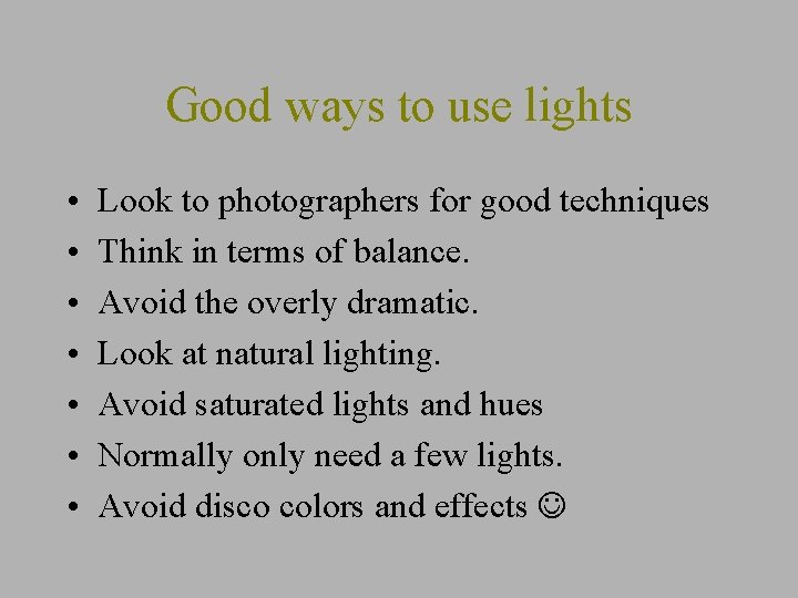 Good ways to use lights • • Look to photographers for good techniques Think
