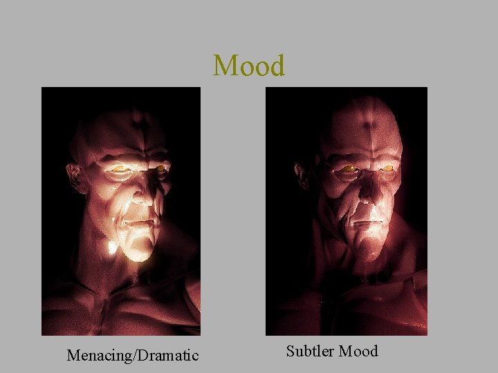 Mood Menacing/Dramatic Subtler Mood 