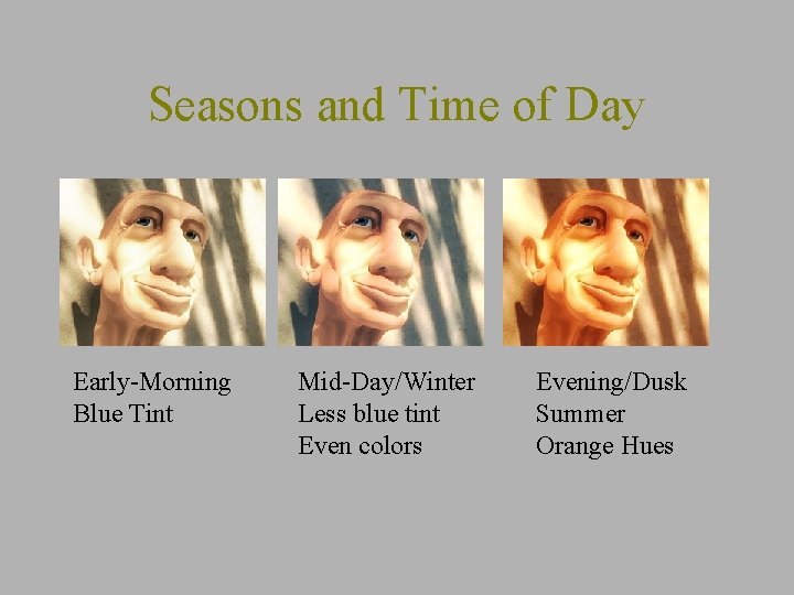 Seasons and Time of Day Early-Morning Blue Tint Mid-Day/Winter Less blue tint Even colors