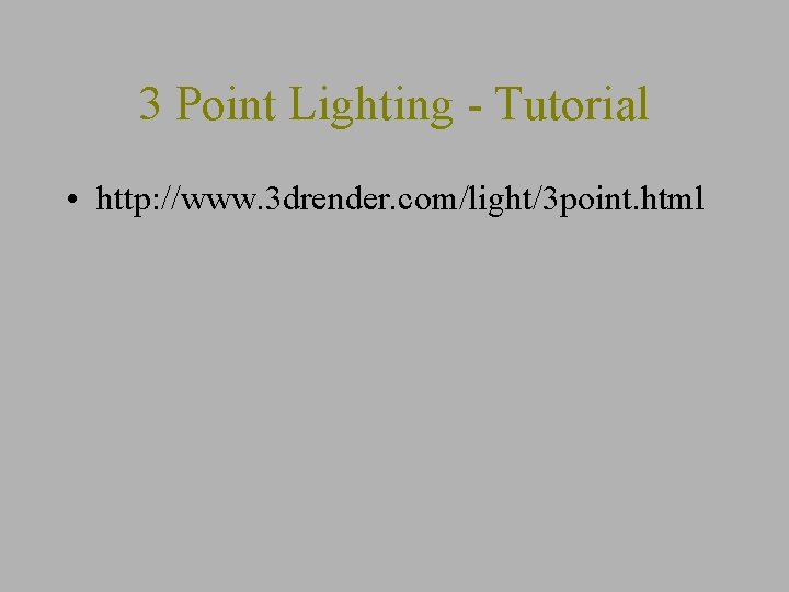 3 Point Lighting - Tutorial • http: //www. 3 drender. com/light/3 point. html 