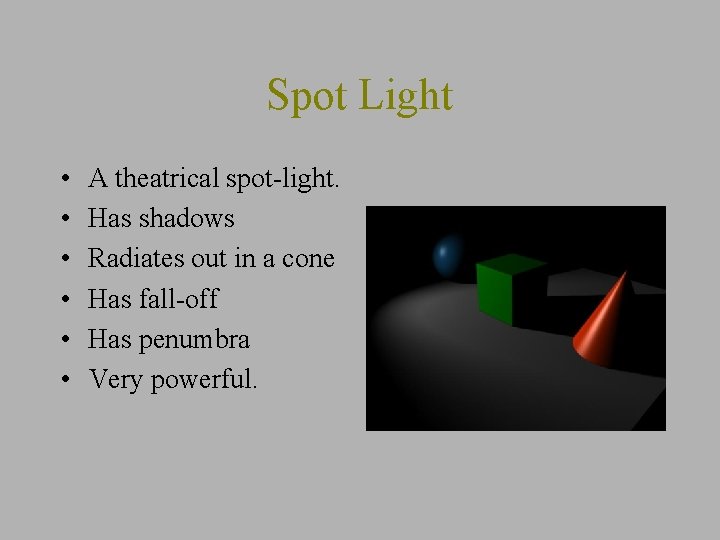 Spot Light • • • A theatrical spot-light. Has shadows Radiates out in a
