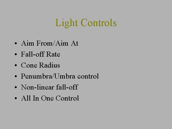 Light Controls • • • Aim From/Aim At Fall-off Rate Cone Radius Penumbra/Umbra control