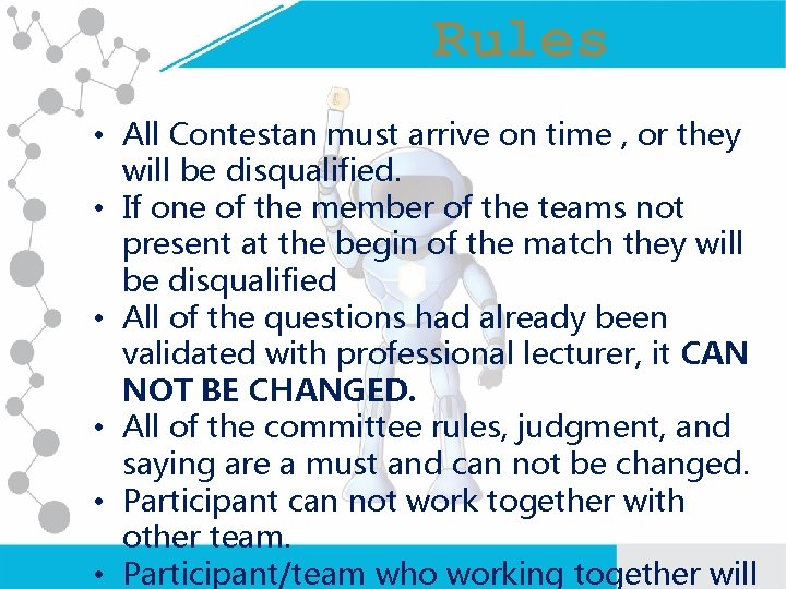 Rules • All Contestan must arrive on time , or they will be disqualified.