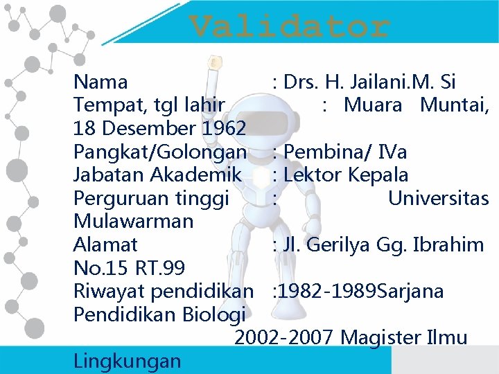 Validator Nama : Drs. H. Jailani. M. Si Tempat, tgl lahir : Muara Muntai,