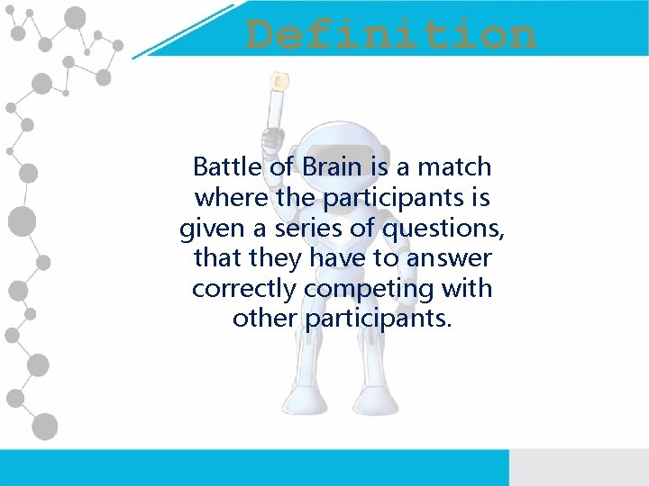 Definition Battle of Brain is a match where the participants is given a series