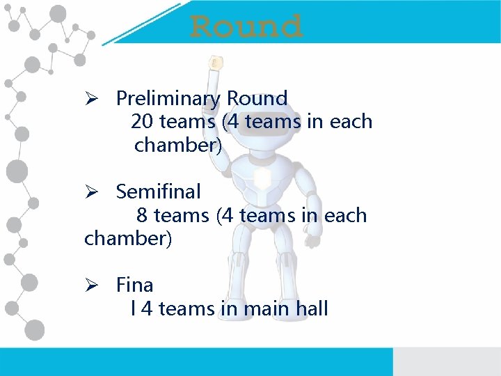 Round Ø Preliminary Round 20 teams (4 teams in each chamber) Ø Semifinal 8