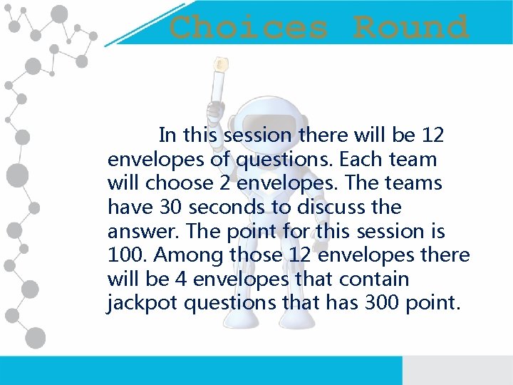 Choices Round In this session there will be 12 envelopes of questions. Each team