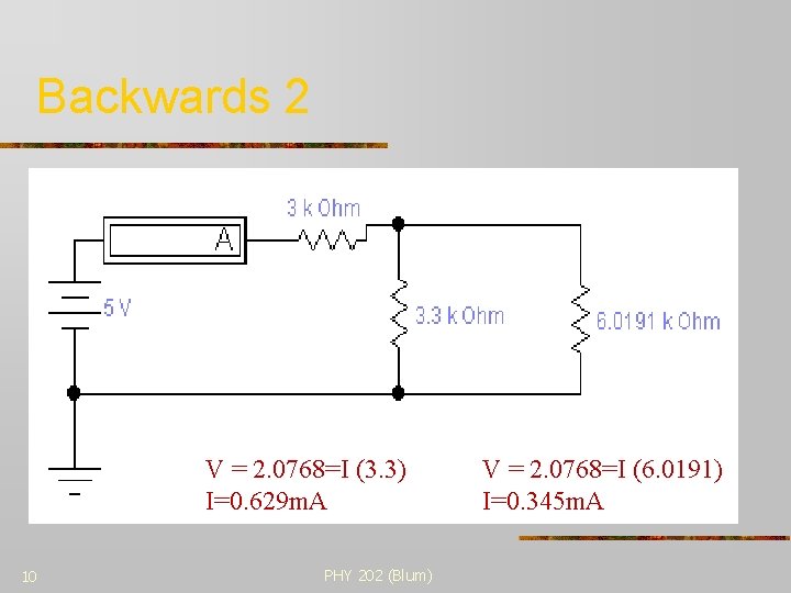 Backwards 2 V = 2. 0768=I (3. 3) I=0. 629 m. A 10 PHY