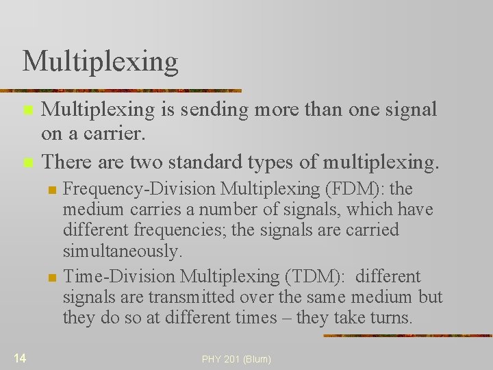 Multiplexing n n Multiplexing is sending more than one signal on a carrier. There