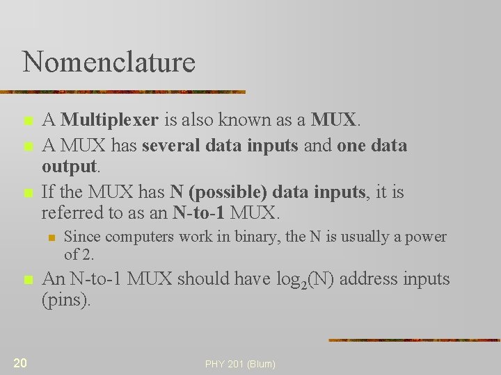 Nomenclature n n n A Multiplexer is also known as a MUX. A MUX