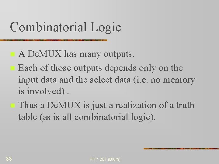 Combinatorial Logic n n n 33 A De. MUX has many outputs. Each of
