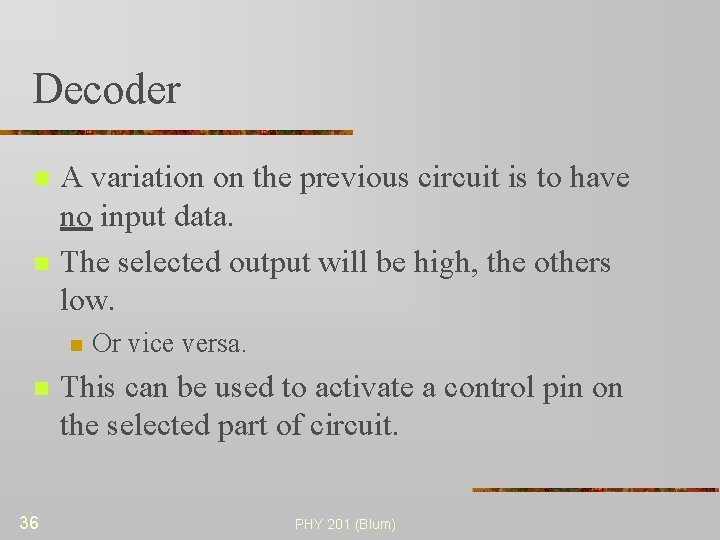 Decoder n n A variation on the previous circuit is to have no input