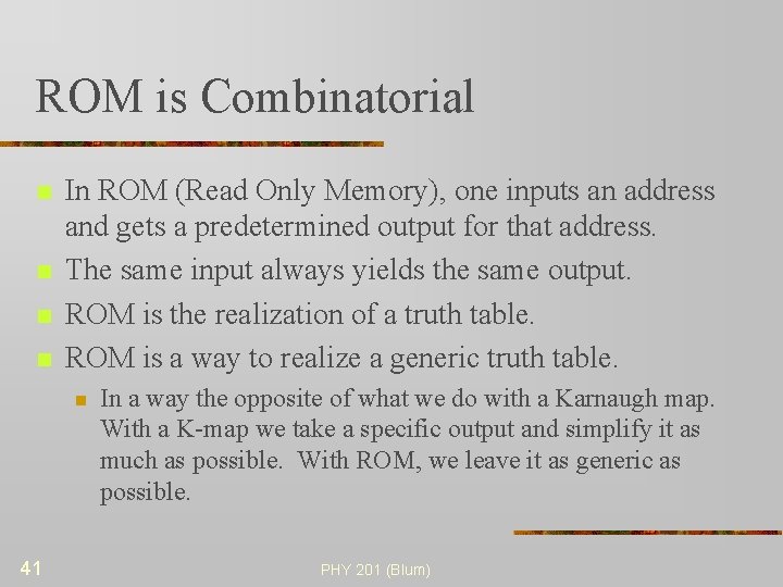 ROM is Combinatorial n n In ROM (Read Only Memory), one inputs an address