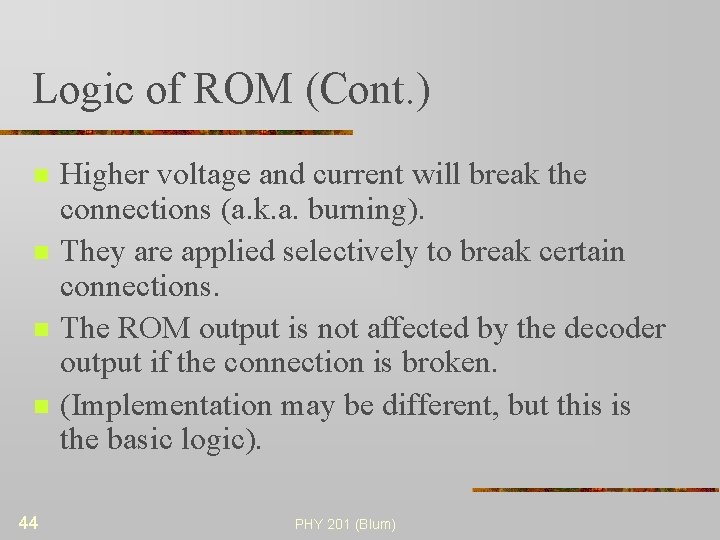 Logic of ROM (Cont. ) n n 44 Higher voltage and current will break