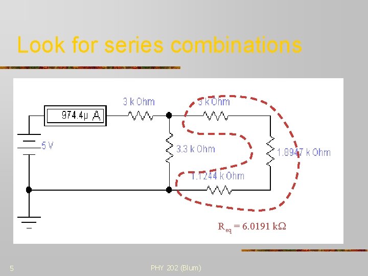 Look for series combinations Req = 6. 0191 k 5 PHY 202 (Blum) 