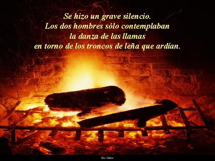Se hizo un grave silencio. Los dos hombres sólo contemplaban la danza de las