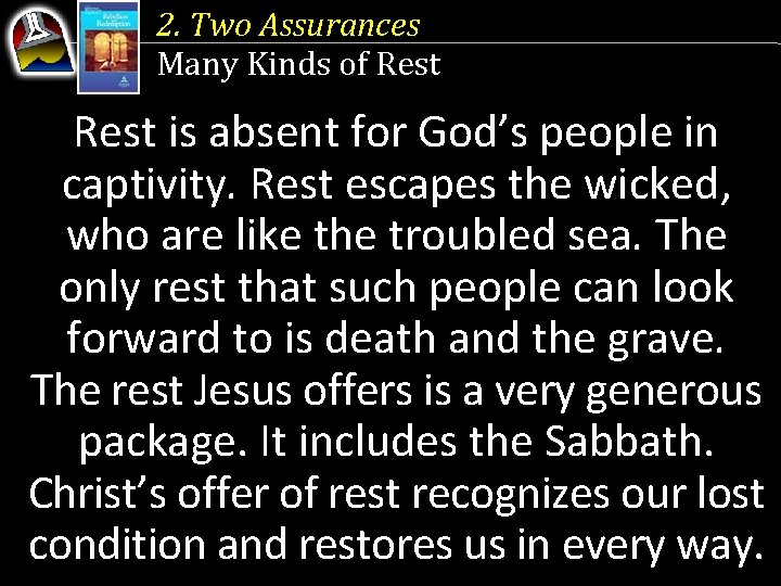 2. Two Assurances Many Kinds of Rest is absent for God’s people in captivity.