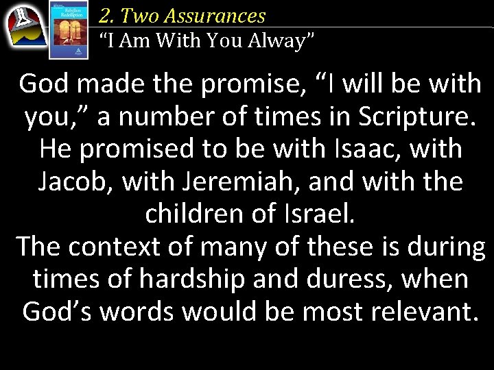 2. Two Assurances “I Am With You Alway” God made the promise, “I will