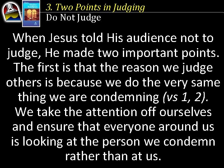 3. Two Points in Judging Do Not Judge When Jesus told His audience not