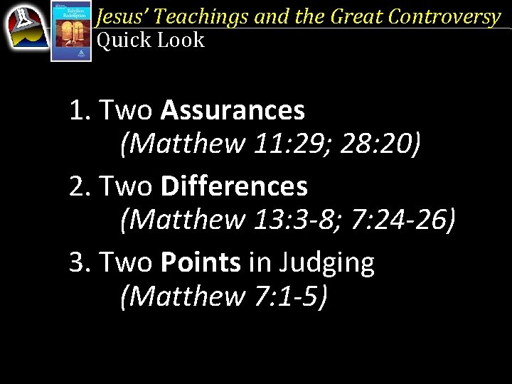 Jesus’ Teachings and the Great Controversy Quick Look 1. Two Assurances (Matthew 11: 29;