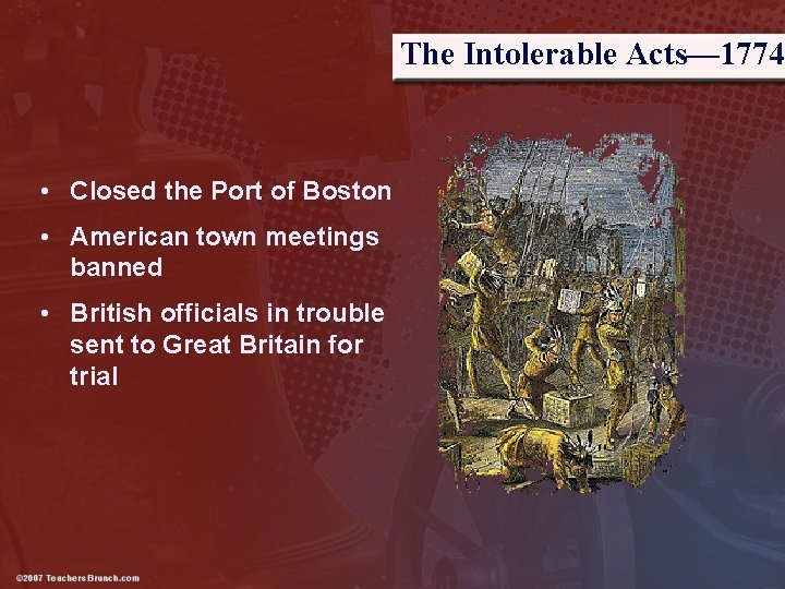 The Intolerable Acts— 1774 • Closed the Port of Boston • American town meetings