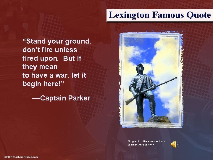 Lexington Famous Quote “Stand your ground, don’t fire unless fired upon. But if they