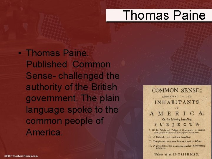 Thomas Paine • Thomas Paine. Published Common Sense- challenged the authority of the British