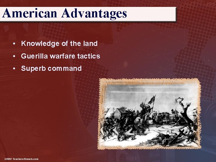 American Advantages • Knowledge of the land • Guerilla warfare tactics • Superb command