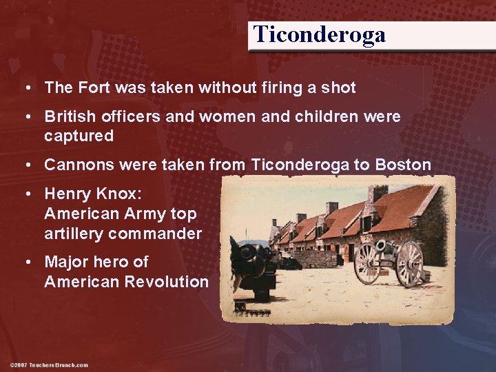 Ticonderoga • The Fort was taken without firing a shot • British officers and