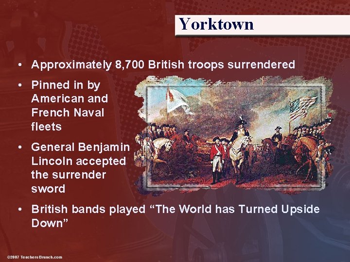 Yorktown • Approximately 8, 700 British troops surrendered • Pinned in by American and