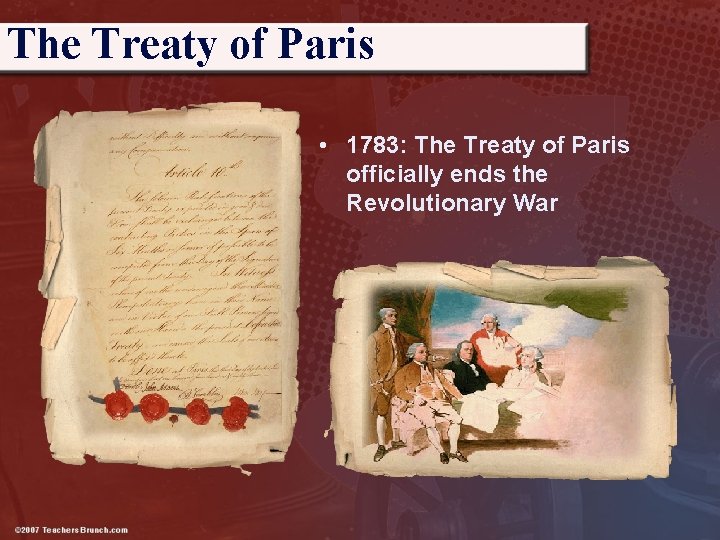 The Treaty of Paris • 1783: The Treaty of Paris officially ends the Revolutionary