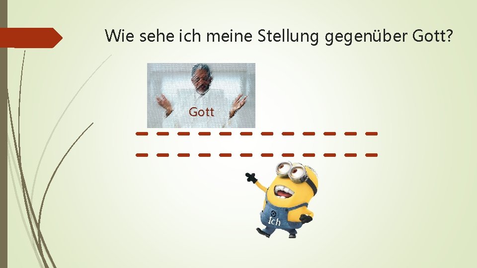 Wie sehe ich meine Stellung gegenüber Gott? Gott Ich 