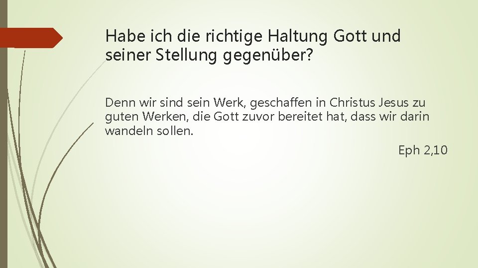 Habe ich die richtige Haltung Gott und seiner Stellung gegenüber? Denn wir sind sein