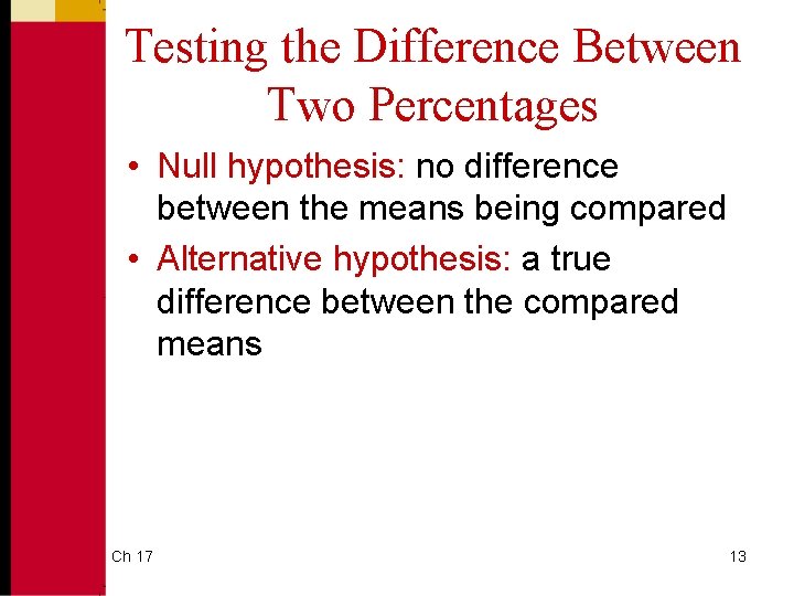 Testing the Difference Between Two Percentages • Null hypothesis: no difference between the means
