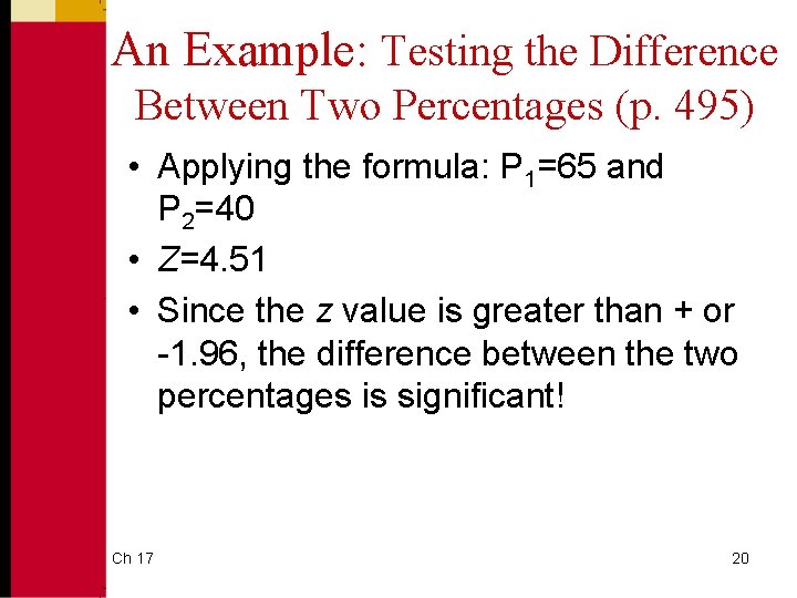 An Example: Testing the Difference Between Two Percentages (p. 495) • Applying the formula: