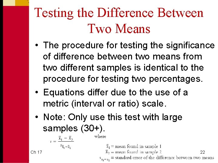 Testing the Difference Between Two Means • The procedure for testing the significance of