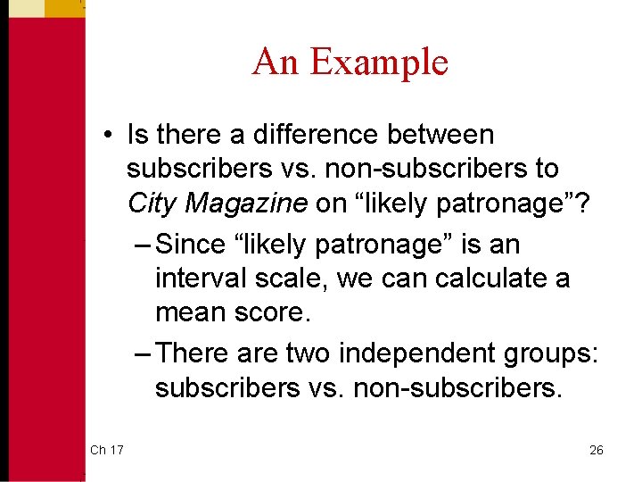 An Example • Is there a difference between subscribers vs. non-subscribers to City Magazine