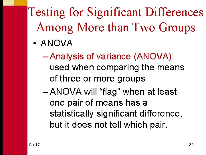 Testing for Significant Differences Among More than Two Groups • ANOVA – Analysis of