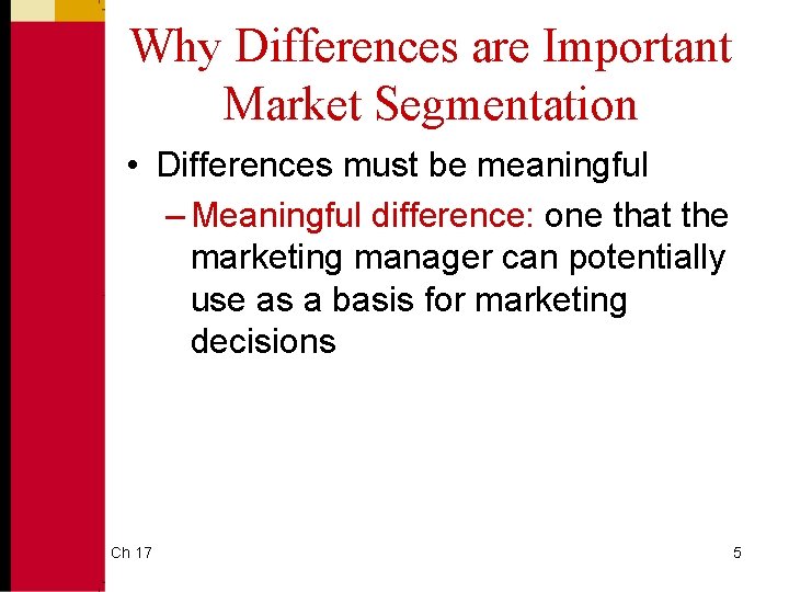 Why Differences are Important Market Segmentation • Differences must be meaningful – Meaningful difference: