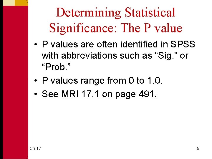 Determining Statistical Significance: The P value • P values are often identified in SPSS