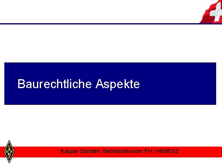 Baurechtliche Aspekte Kaspar Zbinden, Betriebsökonom FH / HB 9 EGZ 