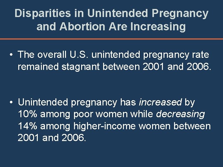 Disparities in Unintended Pregnancy and Abortion Are Increasing • The overall U. S. unintended